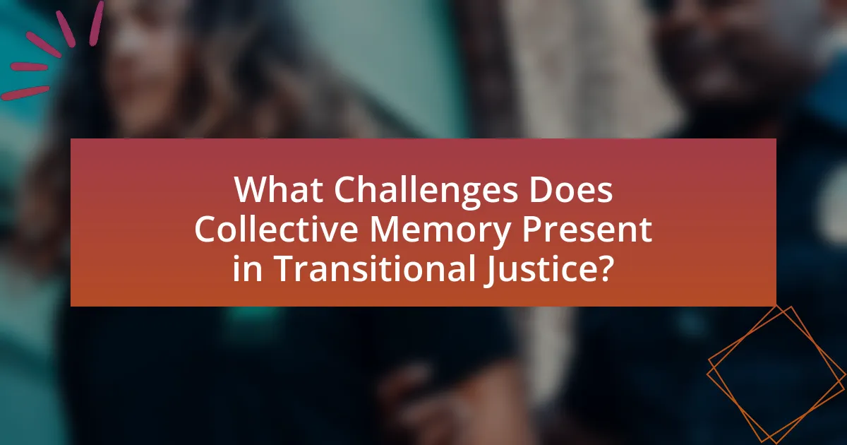 What Challenges Does Collective Memory Present in Transitional Justice?