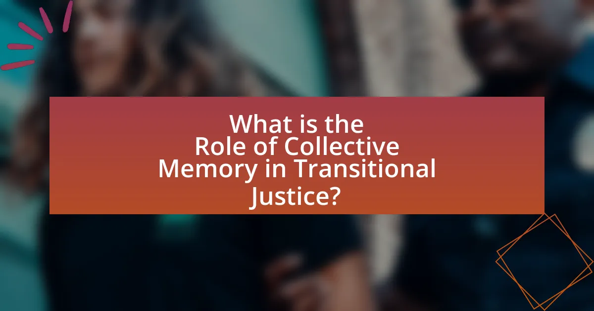 What is the Role of Collective Memory in Transitional Justice?
